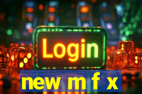 new m f x